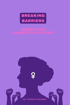 Breaking Barriers: Women Who Changed the World (eBook, ePUB) - Michael, Patricia
