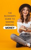 The Blogger's Guide to Making Serious Money (eBook, ePUB)