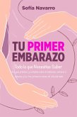 Tu Primer Embarazo: Todo lo que Necesitas Saber. Una guía práctica y completa sobre el embarazo semana a semana, el parto y los tres primeros meses de vida del bebé (eBook, ePUB)