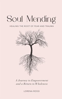 Soul Mending: Healing the Root of Fear and Trauma (eBook, ePUB) - Rossi, Lorena