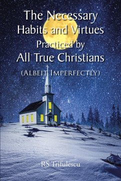 The Necessary Habits and Virtues Practiced by All True Christians (eBook, ePUB) - Trifulescu, Rs