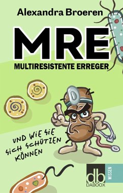 MRE - Multiresistente Erreger und wie Sie sich schützen können (eBook, ePUB) - Broeren, Alexandra