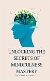 Unlocking the Secrets of Mindfulness Mastery (eBook, ePUB)