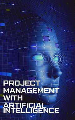 Project Management with Artificial Intelligence (eBook, ePUB) - Uc, William