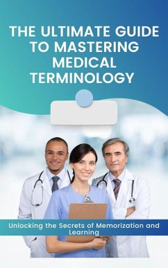The Ultimate Guide to Mastering Medical Terminology (eBook, ePUB) - Cauich, Jhon
