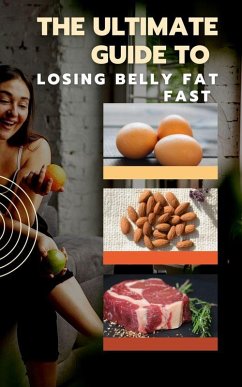 The Ultimate Guide to Losing Belly Fat Fast (eBook, ePUB) - Cauich, Jhon