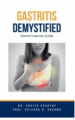 Gastritis Demystified: Doctor's Secret Guide (eBook, ePUB) - Kashyap, Ankita; Sharma, Krishna N.
