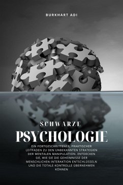 Cover Schwarze Psychologie: Ein fortgeschrittener, praktischer Leitfaden zu den unbekannten Strategien der mentalen Manipulation (eBook, ePUB)