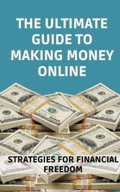 The Ultimate Guide to Making Money Online (eBook, ePUB) - Cauich, Jhon