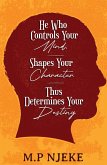 He Who Controls Your Mind, Shapes Your Character - Thus Determines Your Destiny. (eBook, ePUB)
