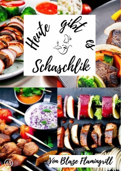 Heute gibt es - Schaschlik (eBook, ePUB) - Flamingrill, Blaze