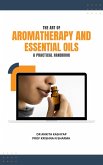The Art of Aromatherapy and Essential Oils: A Practical Handbook (eBook, ePUB)