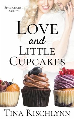 Love & Little Cupcakes (Springhurst Sweets, #1) (eBook, ePUB) - Rischlynn, Tina