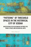 "Patterns" of Threshold Spaces in the Historical City of Jeddah (eBook, ePUB) "Patterns" of Threshold Spaces in the Historical City of Jeddah (eBook, ePUB)