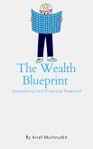 The Wealth Blueprint Unleashing Your Financial Potential (eBook, ePUB)