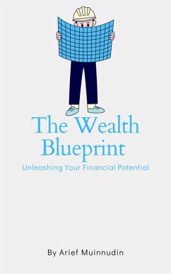 The Wealth Blueprint Unleashing Your Financial Potential (eBook, ePUB) - Muinnudin, Arief