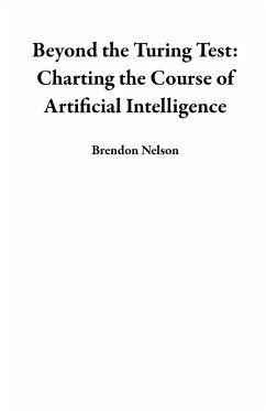 Beyond the Turing Test: Charting the Course of Artificial Intelligence (eBook, ePUB) - Nelson, Brendon