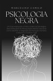 Psicologia Negra: Um Guia Avançado e Prático Sobre as Estratégias Desconhecidas da Manipulação Mental. Descubra Como Decifrar os Segredos da Interação Humana e Assumir O Controlo Total (eBook, ePUB)