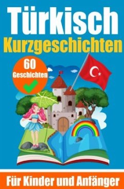 60 Kurzgeschichten auf Türkisch   Ein zweisprachiges Buch auf Deutsch und Türkisch   Ein Buch zum Erlernen der Türkische - de Haan, Auke