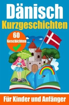 60 Kurzgeschichten auf Dänisch   Ein zweisprachiges Buch auf Deutsch und Dänisch   Ein Buch zum Erlernen der Dänischen S - de Haan, Auke