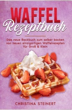 Waffel Rezeptbuch - Steinert, Christina