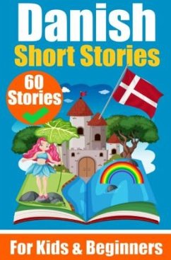 60 Short Stories in Danish   A Dual-Language Book in English and Danish   A Danish Learning Book for Children and Beginn - de Haan, Auke