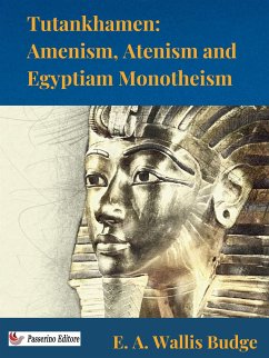 Tutankhamen: Amenism, Atenism and Egyptian Monotheism (eBook, ePUB) - A. Wallis Budge, E.
