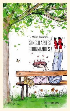 Singularités gourmandes et leurs recettes - Antonini, Marie