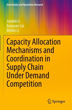 Capacity Allocation Mechanisms and Coordination in Supply Chain Under Demand Competition - Li, Jianbin;Cai, Xueyuan;Li, Binbin