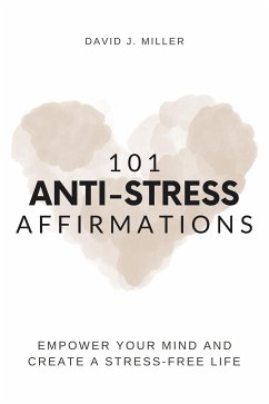 101 Anti-Stress Affirmations (eBook, ePUB) - J. Miller, David