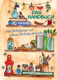 Das Handbuch über Wichtelmagie und geheime Wichtelzauberkräfte - Höwing, Claudia