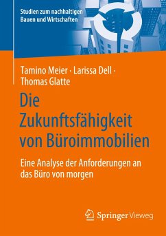 Die Zukunftsfähigkeit von Büroimmobilien - Meier, Tamino;Dell, Larissa;Glatte, Thomas
