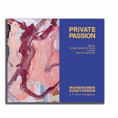 Private Passion - Werke zeitgenössischer Kunst aus der Sammlung Fuchs - Fuchs, Manfred; Kasten, Friedrich W.; Koch, Léonie; Stather, Martin