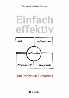 Einfach effektiv. Fünf Prinzipien für Klarheit - Schaffrath-Chanson, Thomas