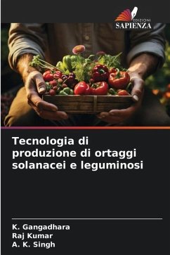 Tecnologia di produzione di ortaggi solanacei e leguminosi - Gangadhara, K.;Kumar, Raj;Singh, A. K.