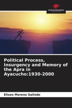 Political Process, Insurgency and Memory of the Apra in Ayacucho:1930-2000 - Moreno Galindo, Eliseo
