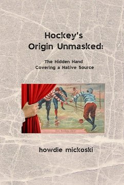 Hockey's Origin Unmasked - Mickoski, Howdie