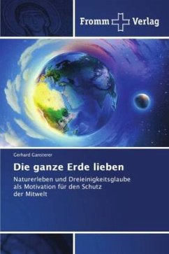 Die ganze Erde lieben - Gansterer, Gerhard