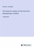 The review of a century; Or, the fruit of five thousand years, A lecture