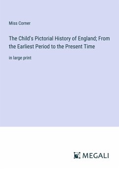 The Child's Pictorial History of England; From the Earliest Period to the Present Time - Corner, Miss