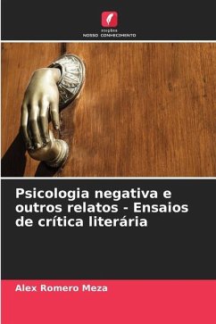 Psicologia negativa e outros relatos - Ensaios de crítica literária - Romero Meza, Alex