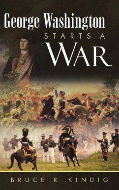 George Washington Starts a War - Kindig, Bruce R.