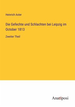 Die Gefechte und Schlachten bei Leipzig im October 1813 - Aster, Heinrich