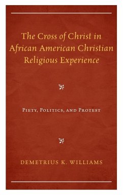 The Cross of Christ in African American Christian Religious Experience - Williams, Demetrius K.