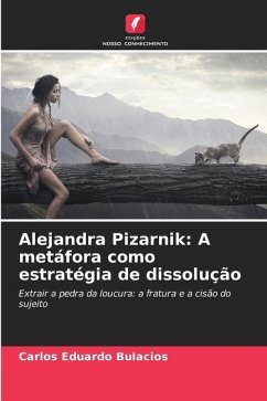 Alejandra Pizarnik: A metáfora como estratégia de dissolução - Bulacios, Carlos Eduardo