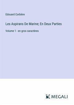 Les Aspirans De Marine; En Deux Parties - Corbière, Edouard