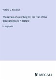 The review of a century; Or, the fruit of five thousand years, A lecture