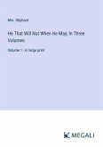 He That Will Not When He May; In Three Volumes