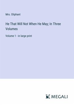Cover He That Will Not When He May; In Three Volumes