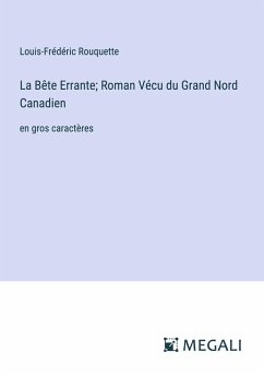 La Bête Errante; Roman Vécu du Grand Nord Canadien - Rouquette, Louis-Frédéric